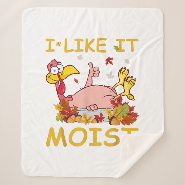 I Like It Moist Funny Turkey Like Dinner Thanksgiv Sherpa Blanket (Front)