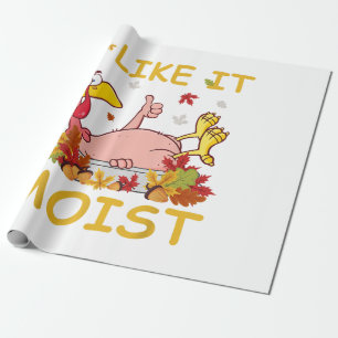 I Like It Moist Funny Turkey Like Dinner Thanksgiv Wrapping Paper
