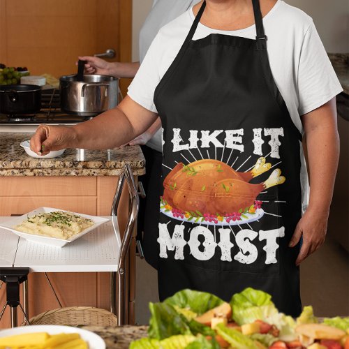 I Like It Moist Funny Turkey Thanksgiving Apron