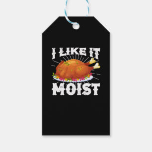 I Like It Moist Funny Turkey Thanksgiving Gift Tags