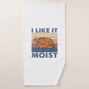 I Like it Moist Funny Turkey Thanksgiving outfit W Bath Towel