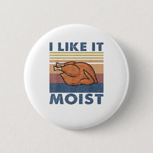 I Like it Moist Funny Turkey Thanksgiving outfit W Button