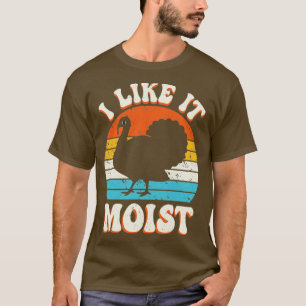 I Like It Moist Funny Turkey Thanksgiving Retro Vi T-Shirt