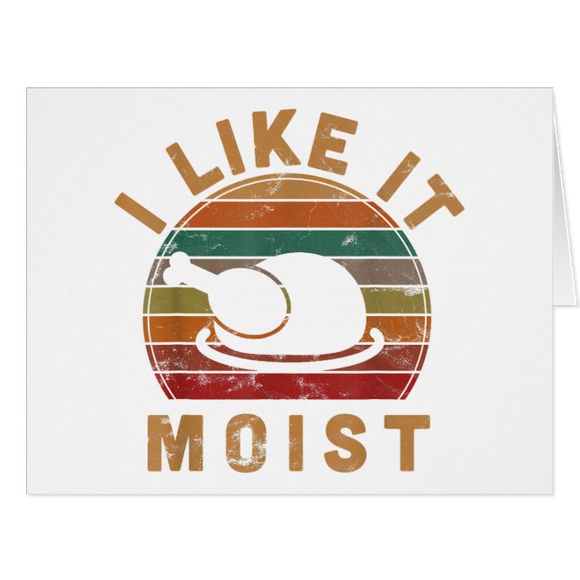 I Like It Moist Thanksgiving Costume Turkey Day Gi (Front Horizontal)