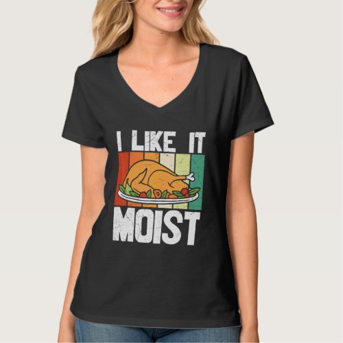 I Like It Moist Thanksgiving Costume Turkey Day Le T_Shirt