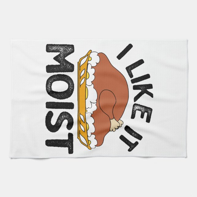 I like it moist thanksgiving  kitchen towel (Horizontal)