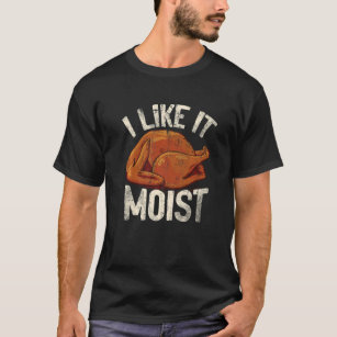 I Like It Moist Vintage Thanksgiving Men Women T-Shirt