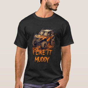 I Like It Muddy  UTV Owner  Apparel T-Shirt