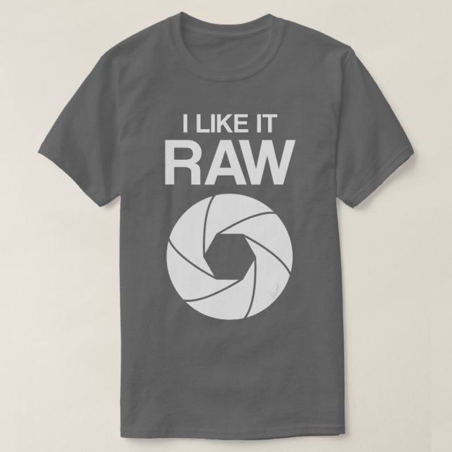 I like it raw - camera - photographers - funny  T-Shirt (Design Front)