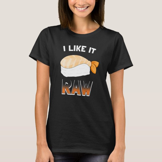 I Like It Raw Nigiri Sushi T-Shirt (Front)