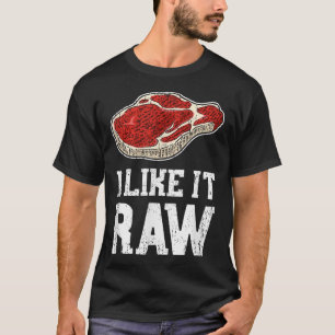 I Like It Raw Shirt - Beef Steak Bbq Pitmasters Gi