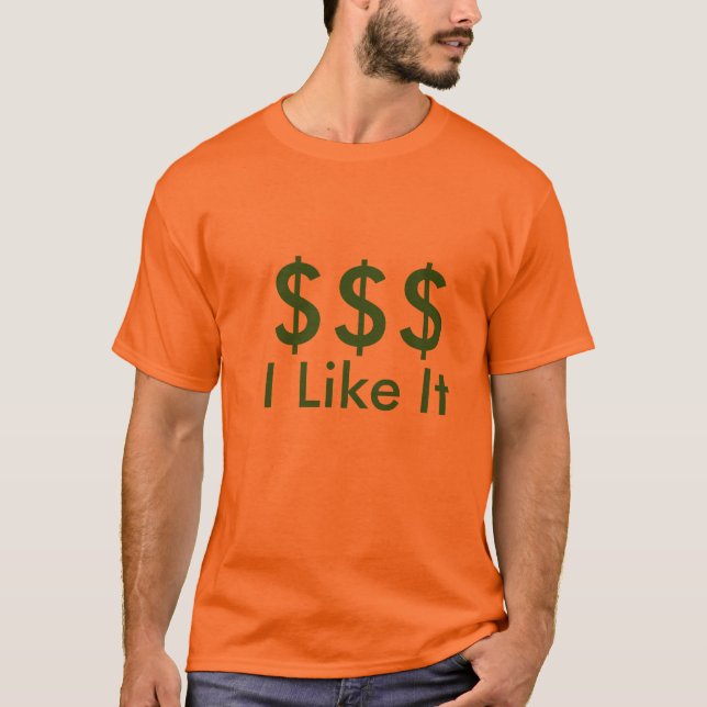 $$$, I Like It T-Shirt (Front)