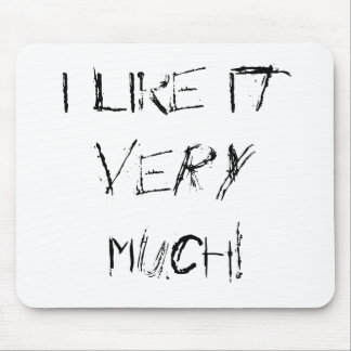 I like it VERY MUCH! Mouse Pad