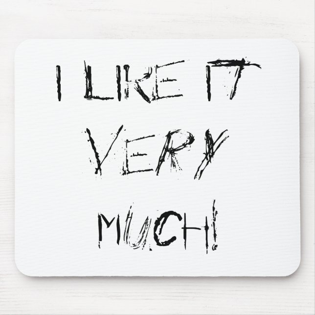 I like it VERY MUCH! Mouse Pad (Front)