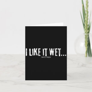 I Like It Wet… Rainy Days Funny Humorous Weather  Card
