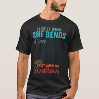 I like it when she bends over but I love it Fishi T-Shirt