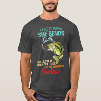 I Like It When She Bends Over But Love It Worm And T-Shirt