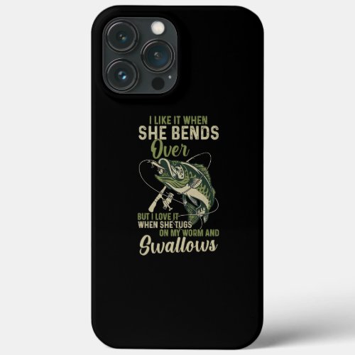 I Like It When She Bends Over But Love It Worm iPhone 13 Pro Max Case