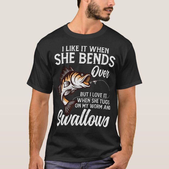 I Like It When She Bends Over Fishing  Father's Da T-Shirt (Front)