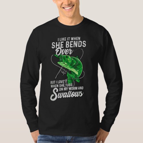 I Like It When She Bends Over Fishing  For Men T_Shirt