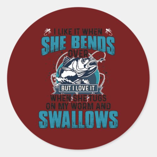I Like It When She Bends Over Fishing Gifts Men Classic Round Sticker