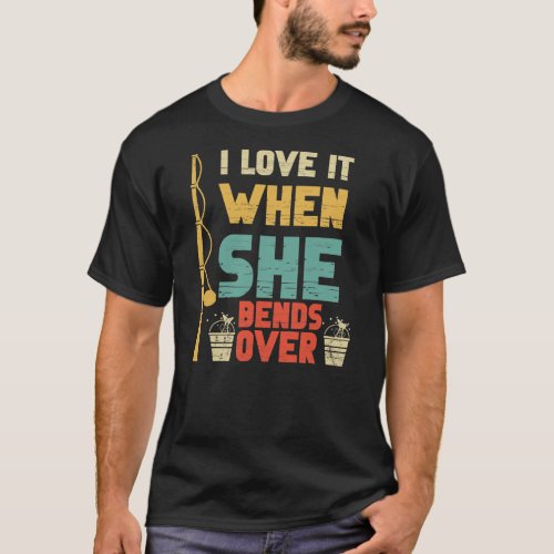 I Like It When She Bends Over Fishing Novelty T_Shirt
