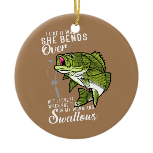 I Like It When She Bends Over Funny Fishing Ceramic Ornament
