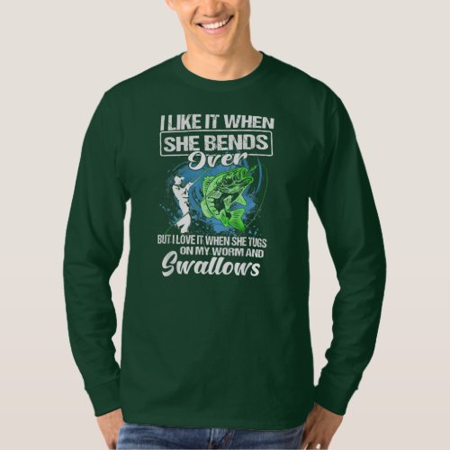 I Like It When She Bends Over Funny Fishing Lover T_Shirt