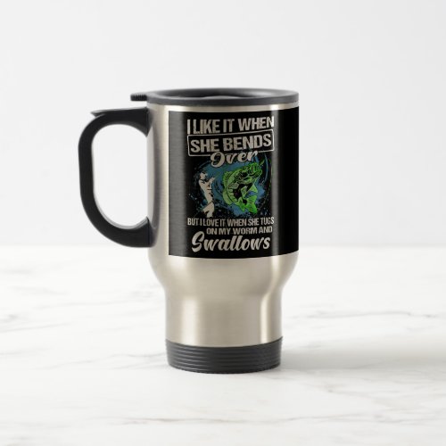 I Like It When She Bends Over Funny Fishing Lover Travel Mug