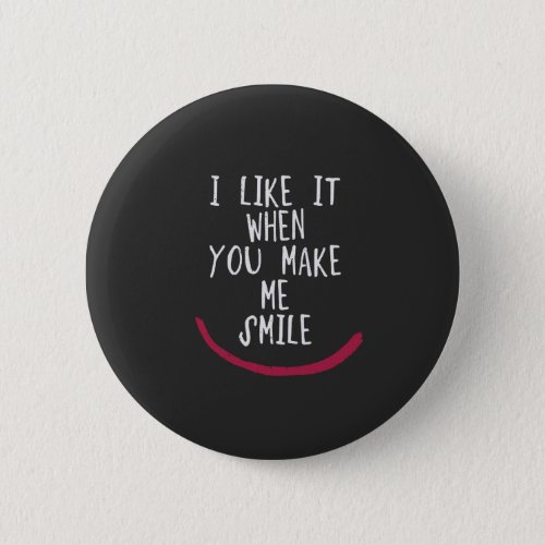 I like it when you make me smile button