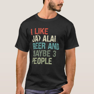 I Like Jai Alai Beer And Maybe Three People Cesta  T-Shirt