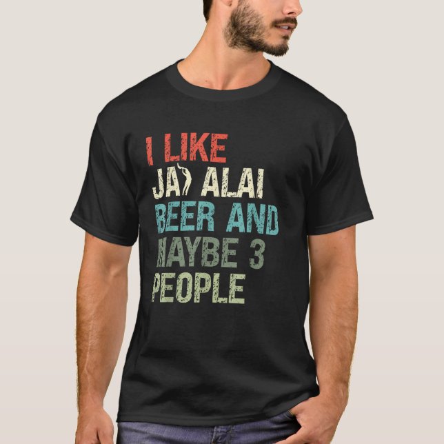 I Like Jai Alai Beer And Maybe Three People Cesta  T-Shirt (Front)
