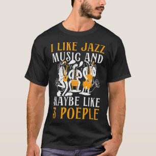 I Like Jazz And Maybe Three People Jazz And Blues T-Shirt