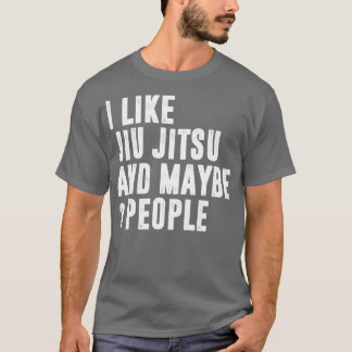 I Like jiu jitsu And Maybe 3 People Brazilian Jiu T-Shirt