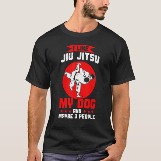 I Like Jiu Jitsu My Dog And Maybe 3 People T-Shirt (Front)