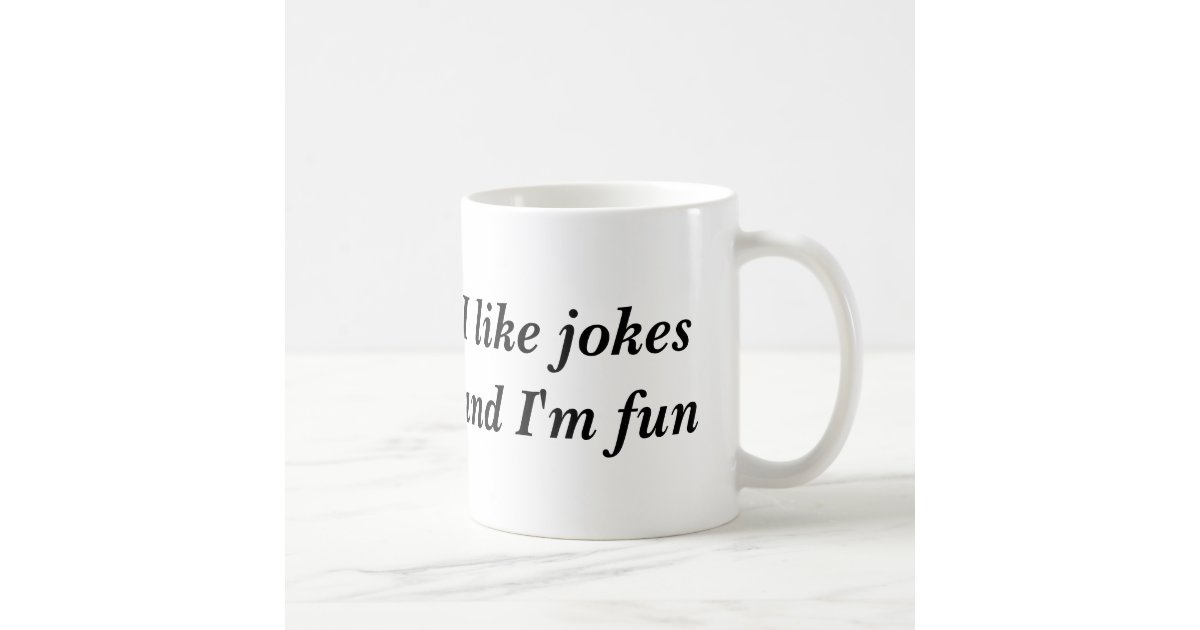 I Like Jokes And I M Fun Coffee Mug Zazzle Com