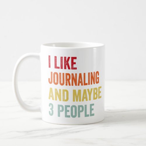 I Like Journaling Maybe 3 People  Coffee Mug
