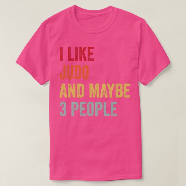 I Like Judo Maybe 3 People T-Shirt (Design Front)