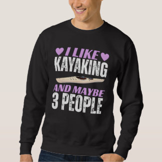 i like kayaking and maybe 3 people sweatshirt