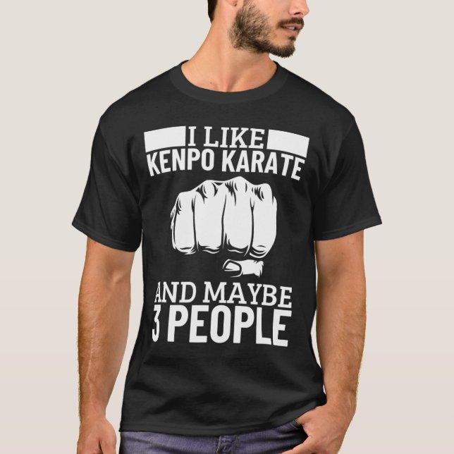 I Like Kenpo Karate And Maybe 3 People Funny Ameri T-Shirt (Front)