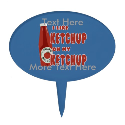 I Like Ketchup On My Ketchup Cake Topper