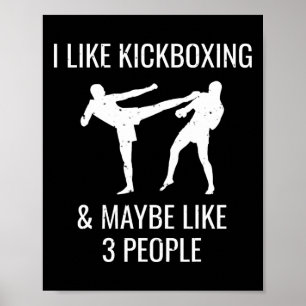 I Like Kickboxing And Maybe 3 People Cool Martial Poster