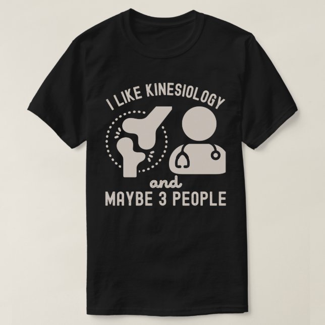 I Like Kinesiology and Maybe 3 People T-Shirt (Design Front)