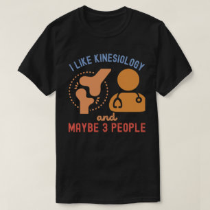 I Like Kinesiology and Maybe 3 People T-Shirt