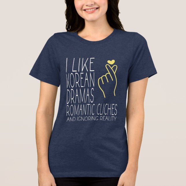 I Like Korean Dramas and Ignoring Reality Funny Tri-Blend Shirt (Front)
