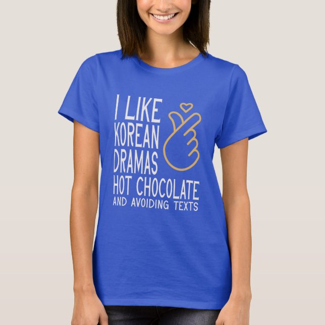 I LIKE KOREAN DRAMAS & HOT CHOCOLATE T-Shirt (Front)