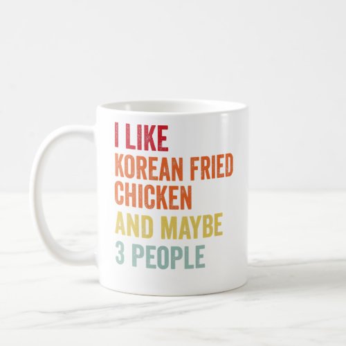 I Like Korean Fried Chicken Maybe 3 People  Coffee Mug