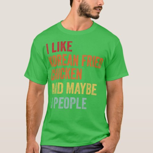 I Like Korean Fried Chicken Maybe 3 People T_Shirt