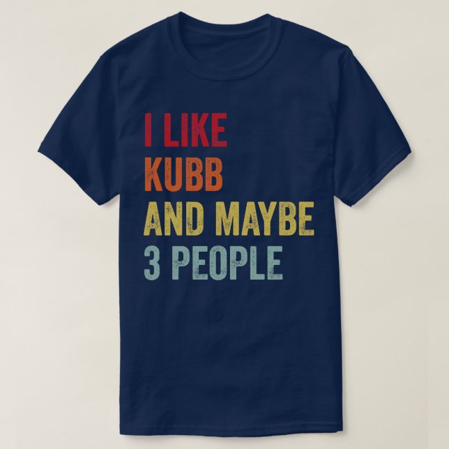 I Like Kubb Maybe 3 People T-Shirt (Design Front)