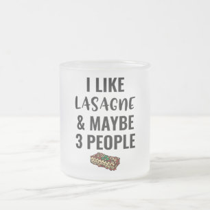 I Like Lasagne And Maybe 3 Peoole Frosted Glass Coffee Mug